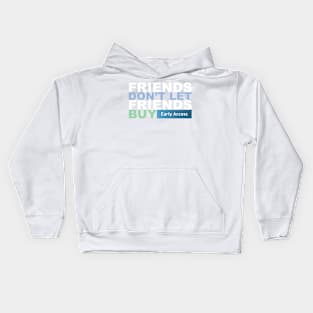 Friends Don't Let Friends Buy Early Access Kids Hoodie